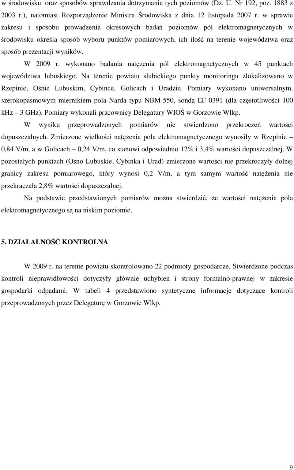 prezentacji wyników. W 2009 r. wykonano badania natęŝenia pól elektromagnetycznych w 45 punktach województwa lubuskiego.