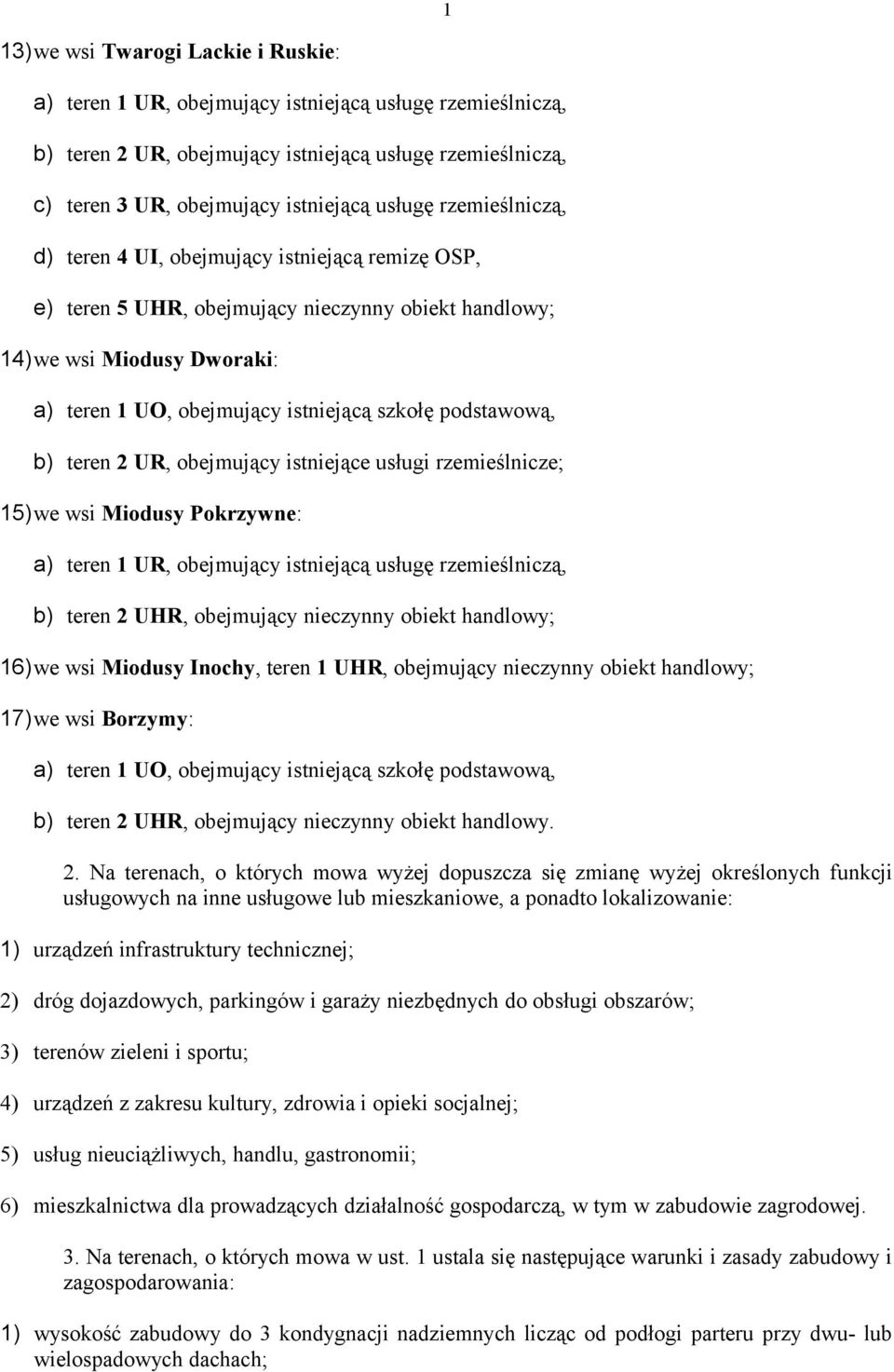 podstawową, b) teren 2 UR, obejmujący istniejące usługi rzemieślnicze; 15)we wsi Miodusy Pokrzywne: a) teren 1 UR, obejmujący istniejącą usługę rzemieślniczą, b) teren 2 UHR, obejmujący nieczynny