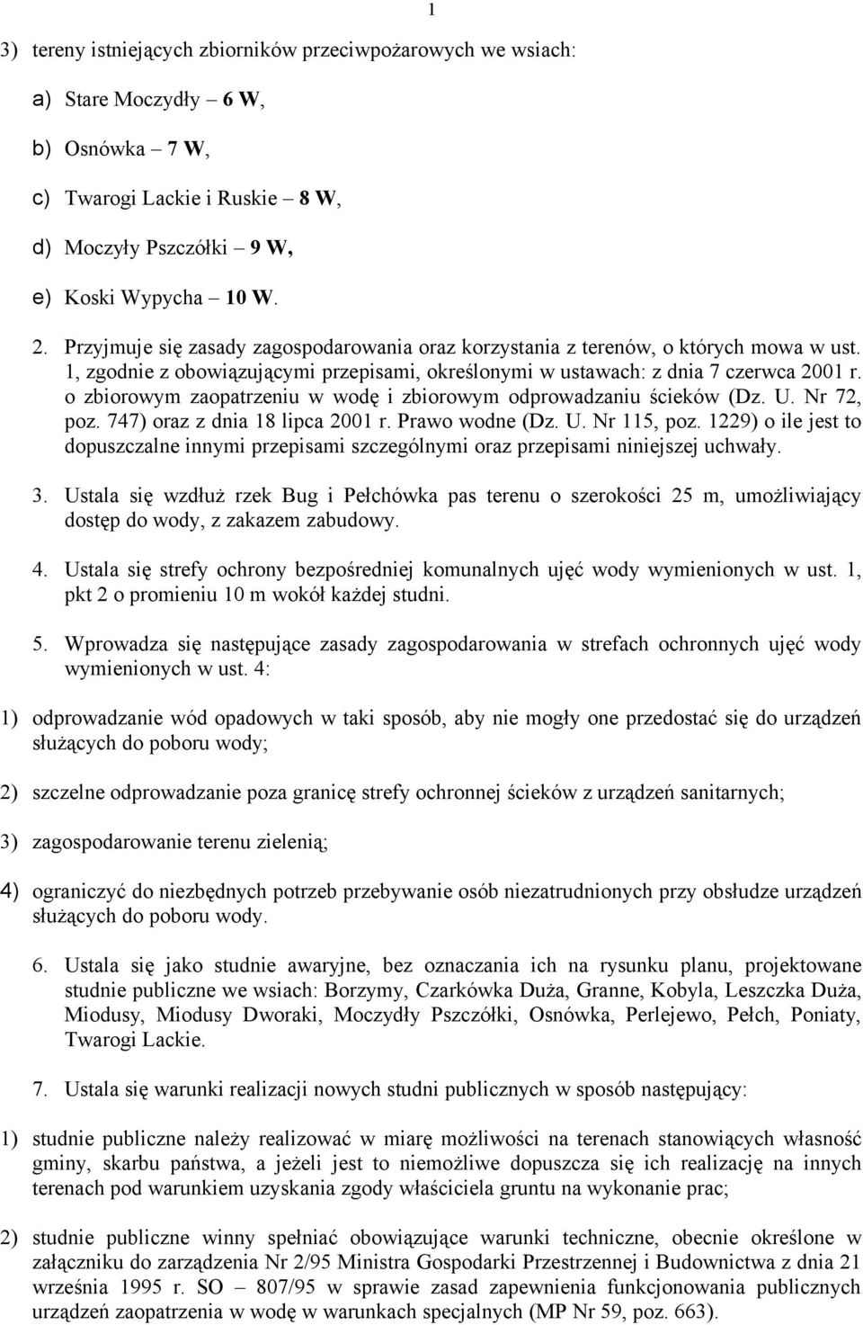 o zbiorowym zaopatrzeniu w wodę i zbiorowym odprowadzaniu ścieków (Dz. U. Nr 72, poz. 747) oraz z dnia 18 lipca 2001 r. Prawo wodne (Dz. U. Nr 115, poz.