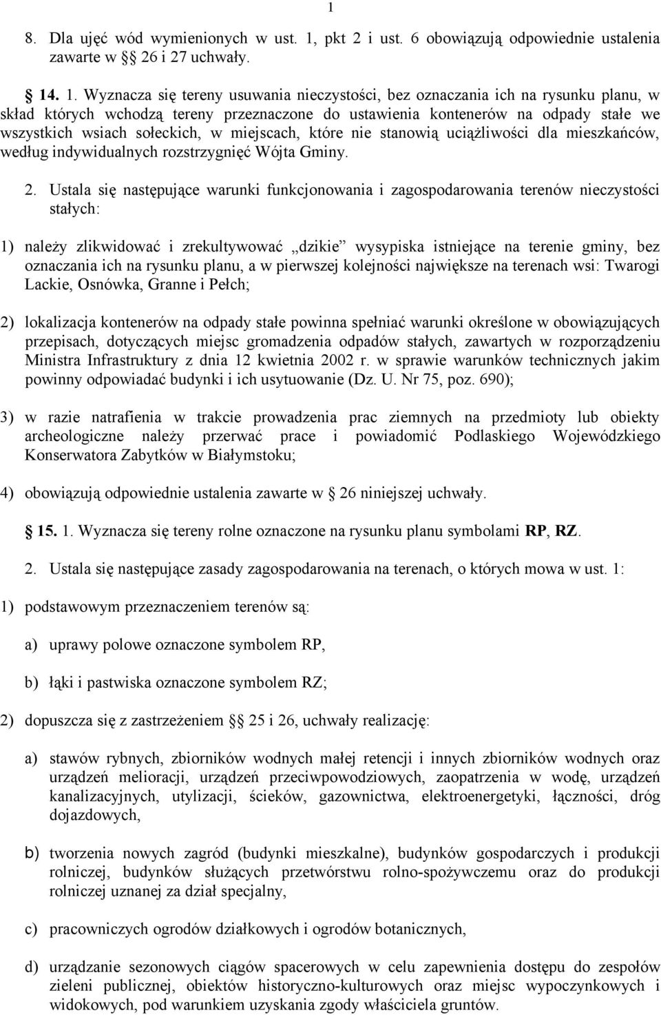 . 1. Wyznacza się tereny usuwania nieczystości, bez oznaczania ich na rysunku planu, w skład których wchodzą tereny przeznaczone do ustawienia kontenerów na odpady stałe we wszystkich wsiach