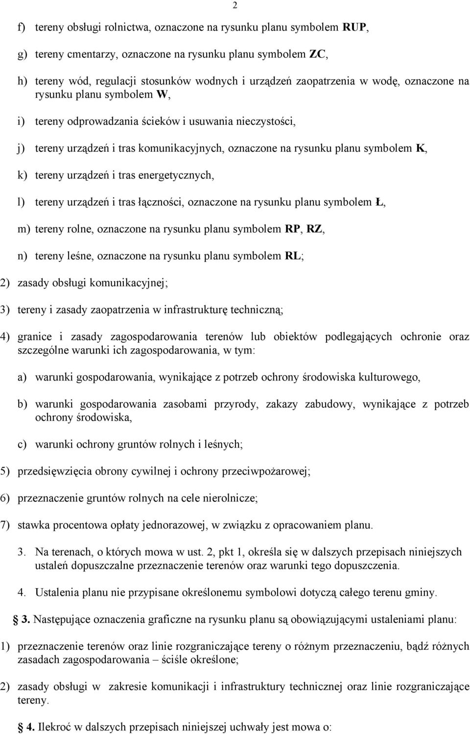 urządzeń i tras energetycznych, l) tereny urządzeń i tras łączności, oznaczone na rysunku planu symbolem Ł, m) tereny rolne, oznaczone na rysunku planu symbolem RP, RZ, n) tereny leśne, oznaczone na