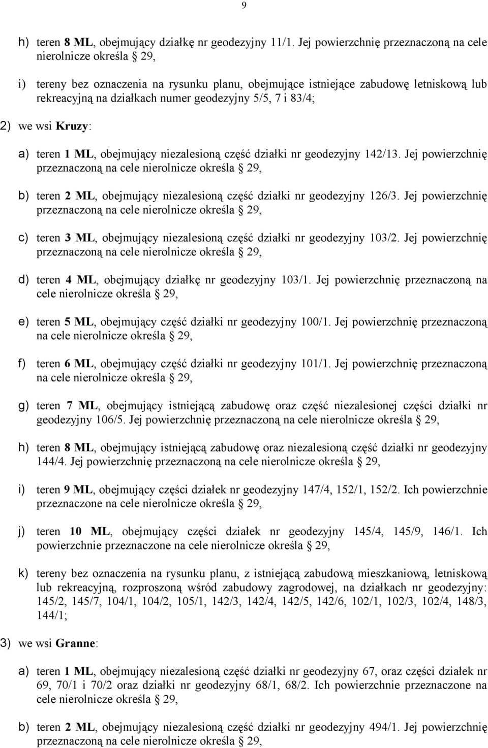 i 83/4; 2) we wsi Kruzy: a) teren 1 ML, obejmujący niezalesioną część działki nr geodezyjny 142/13.