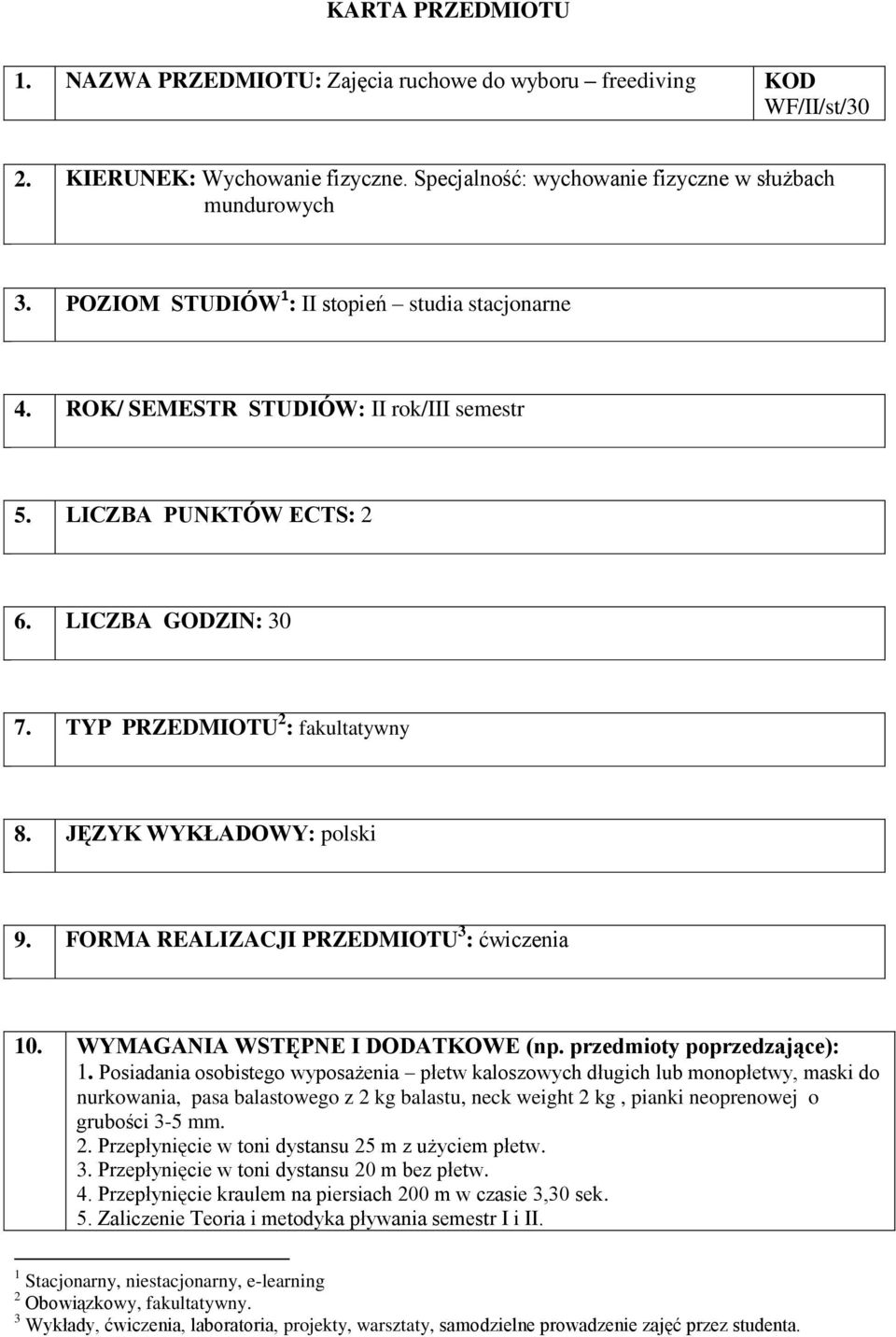 JĘZYK WYKŁADOWY: polski 9. FORMA REALIZACJI PRZEDMIOTU 3 : 10. WYMAGANIA WSTĘPNE I DODATKOWE (np. przedmioty poprzedzające): 1.