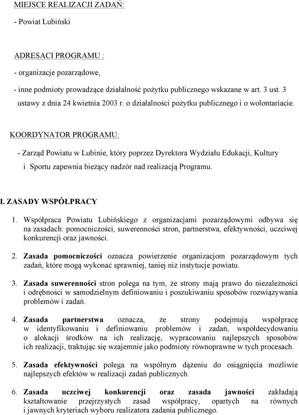 KOORDYNATOR PROGRAMU: - Zarząd Powiatu, który poprzez Dyrektora Wydziału Edukacji, Kultury i Sportu zapewnia bieżący nadzór nad realizacją Programu. I. ZASADY WSPÓŁPRACY 1.