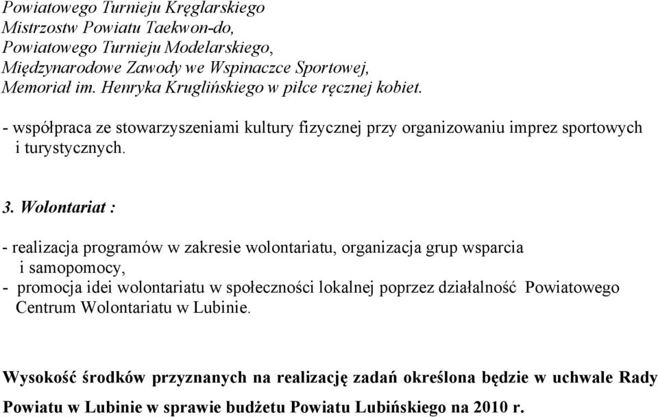 Wolontariat : - realizacja programów w zakresie wolontariatu, organizacja grup wsparcia i samopomocy, - promocja idei wolontariatu w społeczności lokalnej poprzez