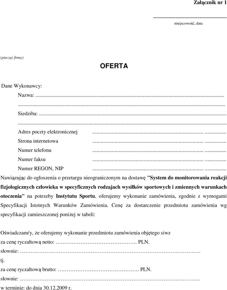 ..... Nawiązując do ogłoszenia o przetargu nieograniczonym na dostawę "System do monitorowania reakcji fizjologicznych człowieka w specyficznych rodzajach wysiłków sportowych i zmiennych warunkach