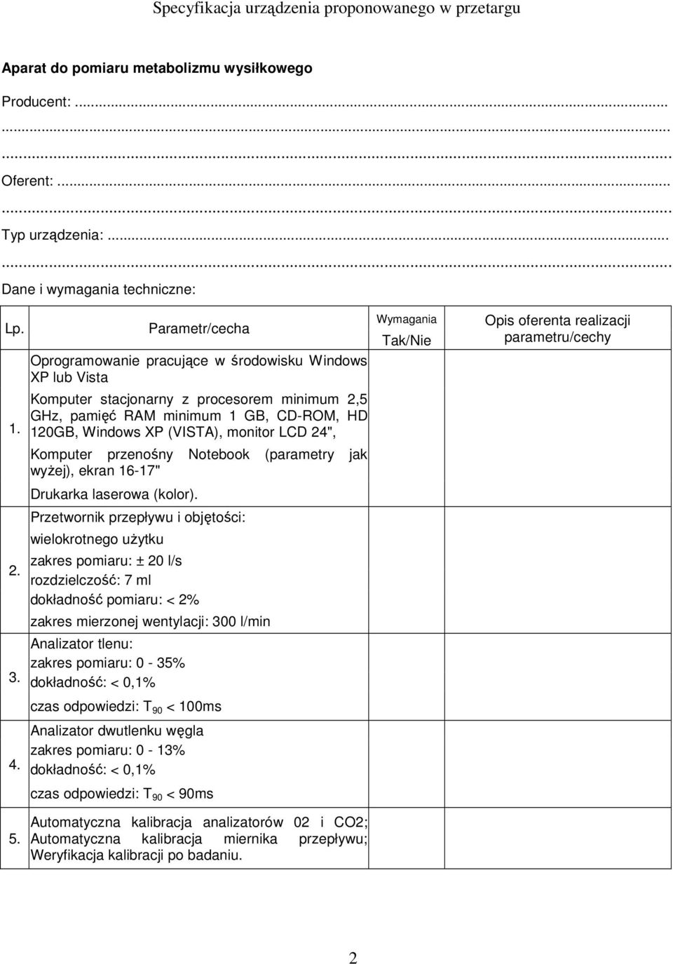 24", Komputer przenośny Notebook (parametry jak wyŝej), ekran 16-17" Drukarka laserowa (kolor).