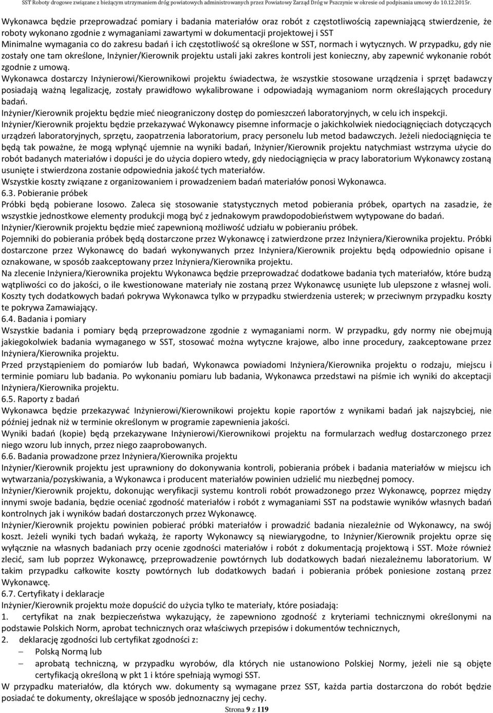 W przypadku, gdy nie zostały one tam określone, Inżynier/Kierownik projektu ustali jaki zakres kontroli jest konieczny, aby zapewnić wykonanie robót zgodnie z umową.