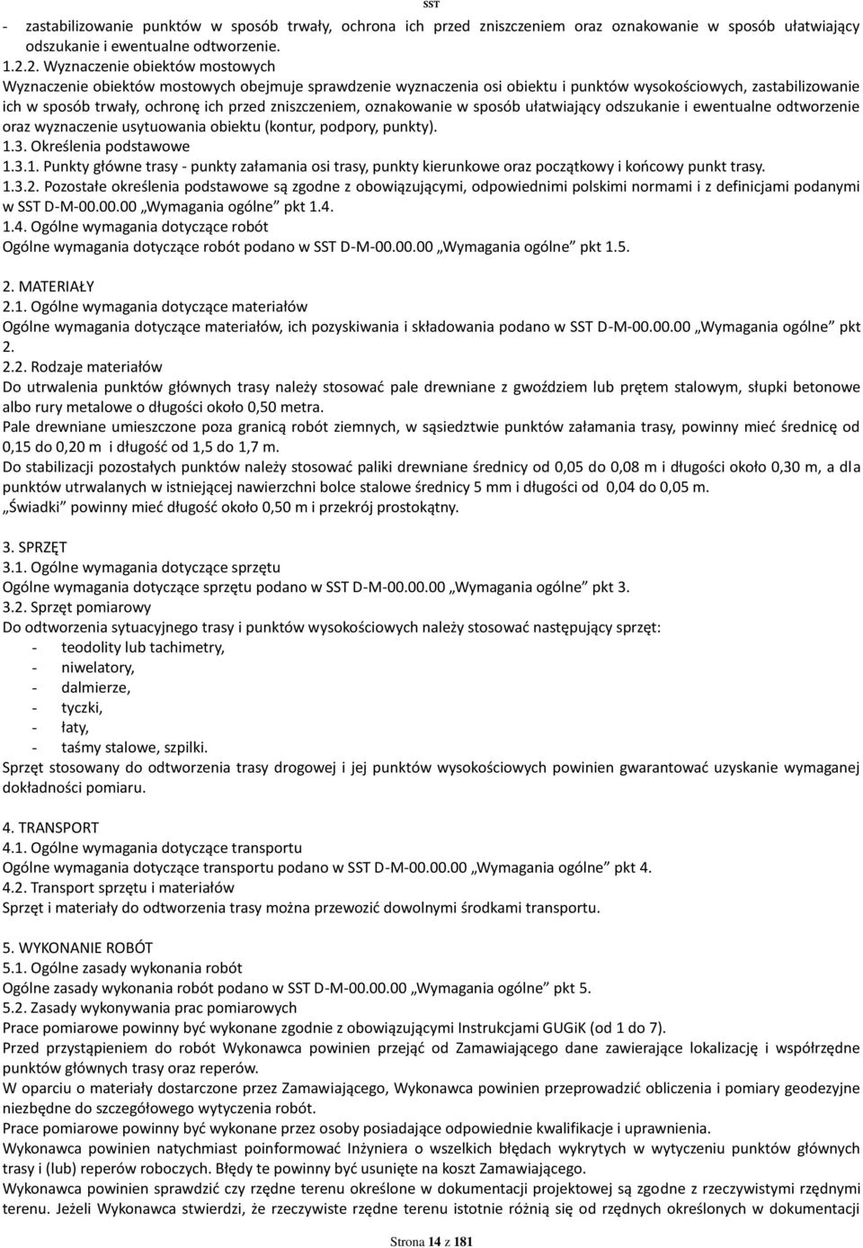 zniszczeniem, oznakowanie w sposób ułatwiający odszukanie i ewentualne odtworzenie oraz wyznaczenie usytuowania obiektu (kontur, podpory, punkty). 1.