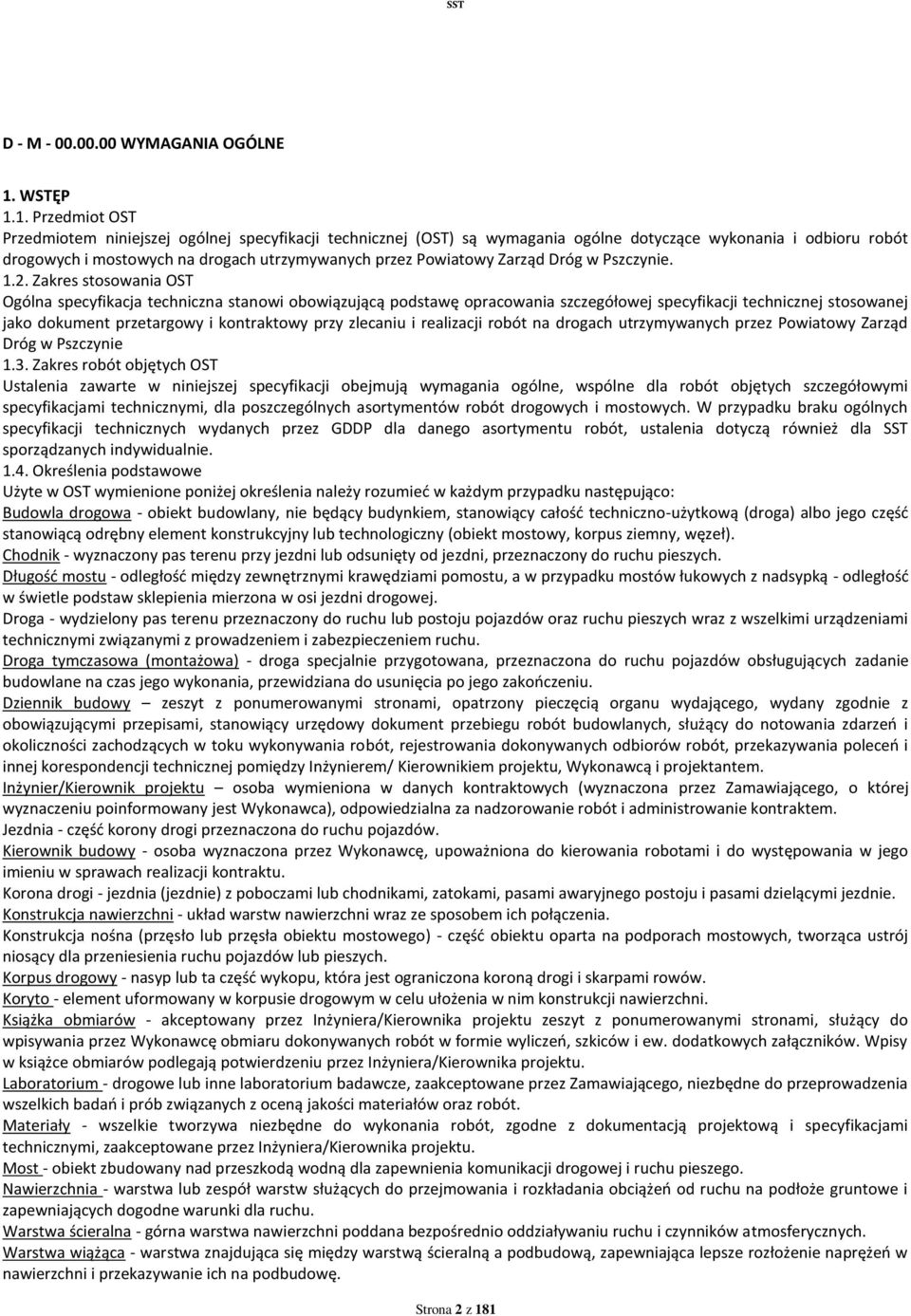 1. Przedmiot OST Przedmiotem niniejszej ogólnej specyfikacji technicznej (OST) są wymagania ogólne dotyczące wykonania i odbioru robót drogowych i mostowych na drogach utrzymywanych przez Powiatowy