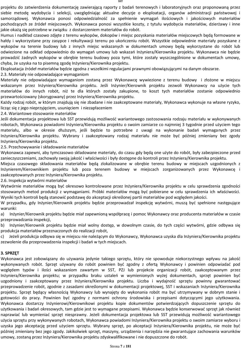 Wykonawca ponosi wszystkie koszty, z tytułu wydobycia materiałów, dzierżawy i inne jakie okażą się potrzebne w związku z dostarczeniem materiałów do robót.