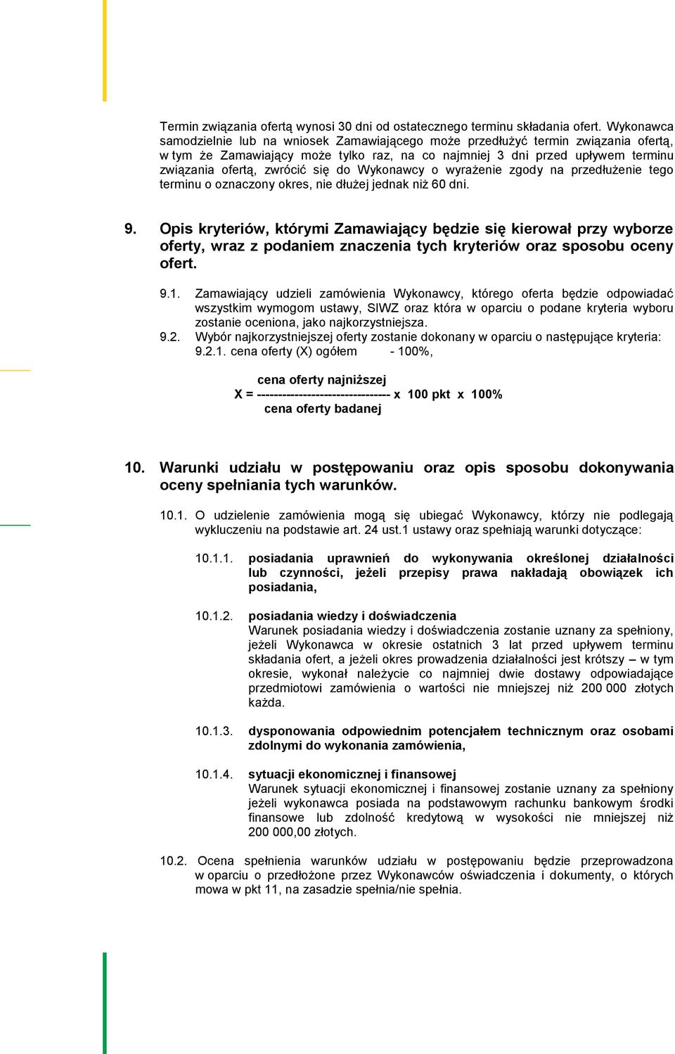 się do Wykonawcy o wyrażenie zgody na przedłużenie tego terminu o oznaczony okres, nie dłużej jednak niż 60 dni. 9.