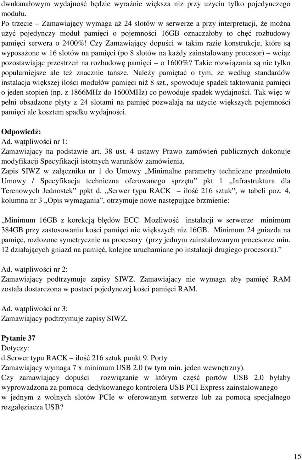 Czy Zamawiający dopuści w takim razie konstrukcje, które są wyposażone w 16 slotów na pamięci (po 8 slotów na każdy zainstalowany procesor) wciąż pozostawiając przestrzeń na rozbudowę pamięci o 1600%?