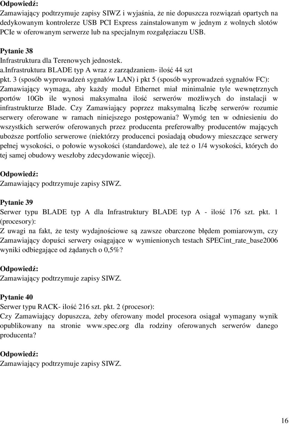 3 (sposób wyprowadzeń sygnałów LAN) i pkt 5 (sposób wyprowadzeń sygnałów FC): Zamawiający wymaga, aby każdy moduł Ethernet miał minimalnie tyle wewnętrznych portów 10Gb ile wynosi maksymalna ilość