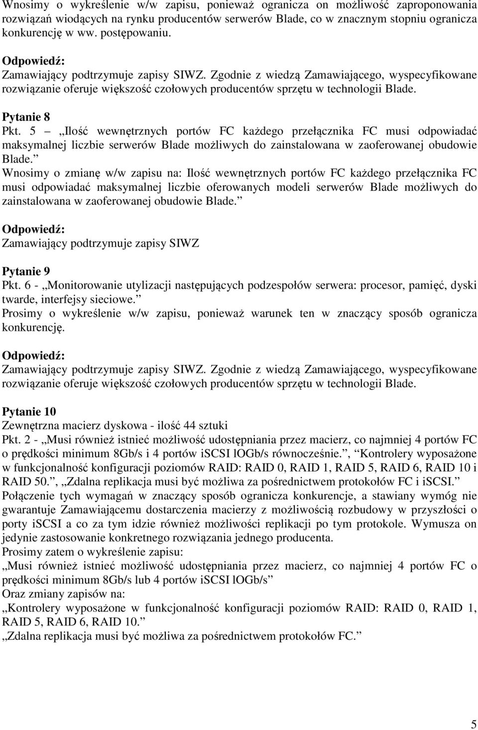 5 Ilość wewnętrznych portów FC każdego przełącznika FC musi odpowiadać maksymalnej liczbie serwerów Blade możliwych do zainstalowana w zaoferowanej obudowie Blade.