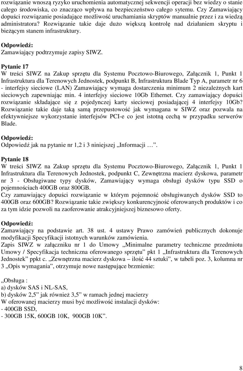 Rozwiązanie takie daje dużo większą kontrolę nad działaniem skryptu i bieżącym stanem infrastruktury. Zamawiający podtrzymuje zapisy SIWZ.