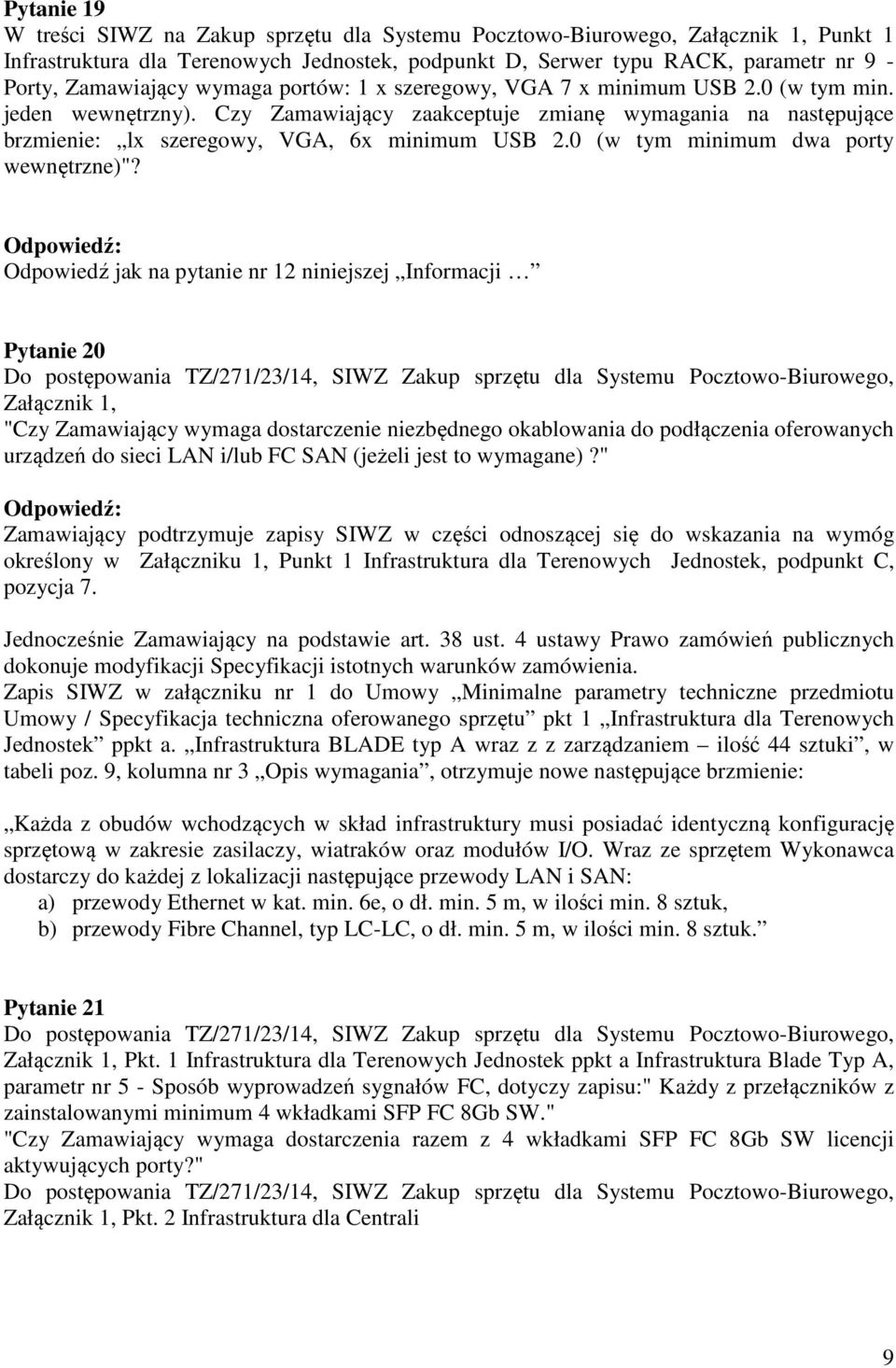 Czy Zamawiający zaakceptuje zmianę wymagania na następujące brzmienie: lx szeregowy, VGA, 6x minimum USB 2.0 (w tym minimum dwa porty wewnętrzne)"?