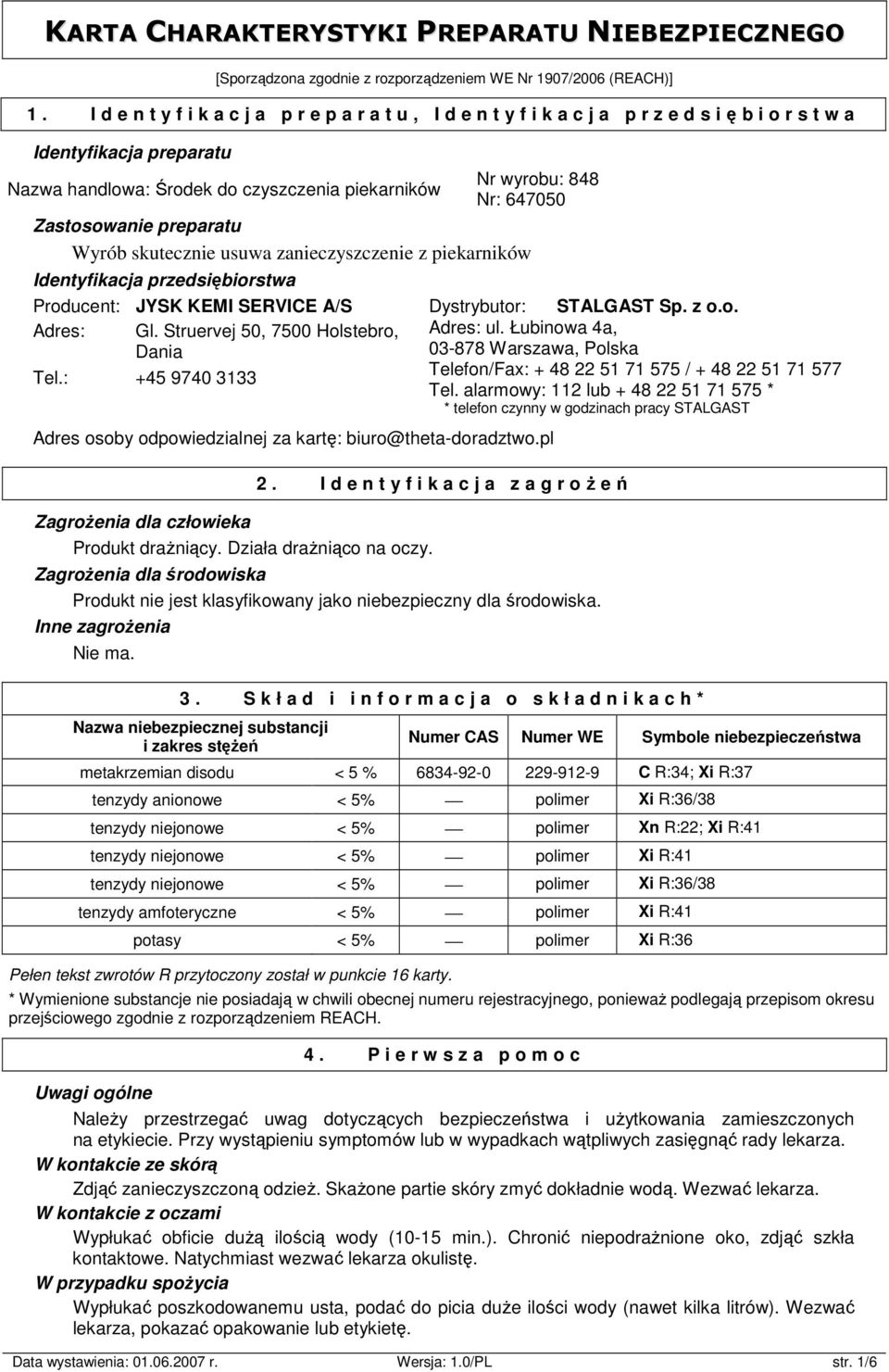 skutecznie usuwa zanieczyszczenie z piekarników Identyfikacja przedsiębiorstwa Producent: JYSK KEMI SERVICE A/S Adres: Gl. Struervej 50, 7500 Holstebro, Dania Tel.