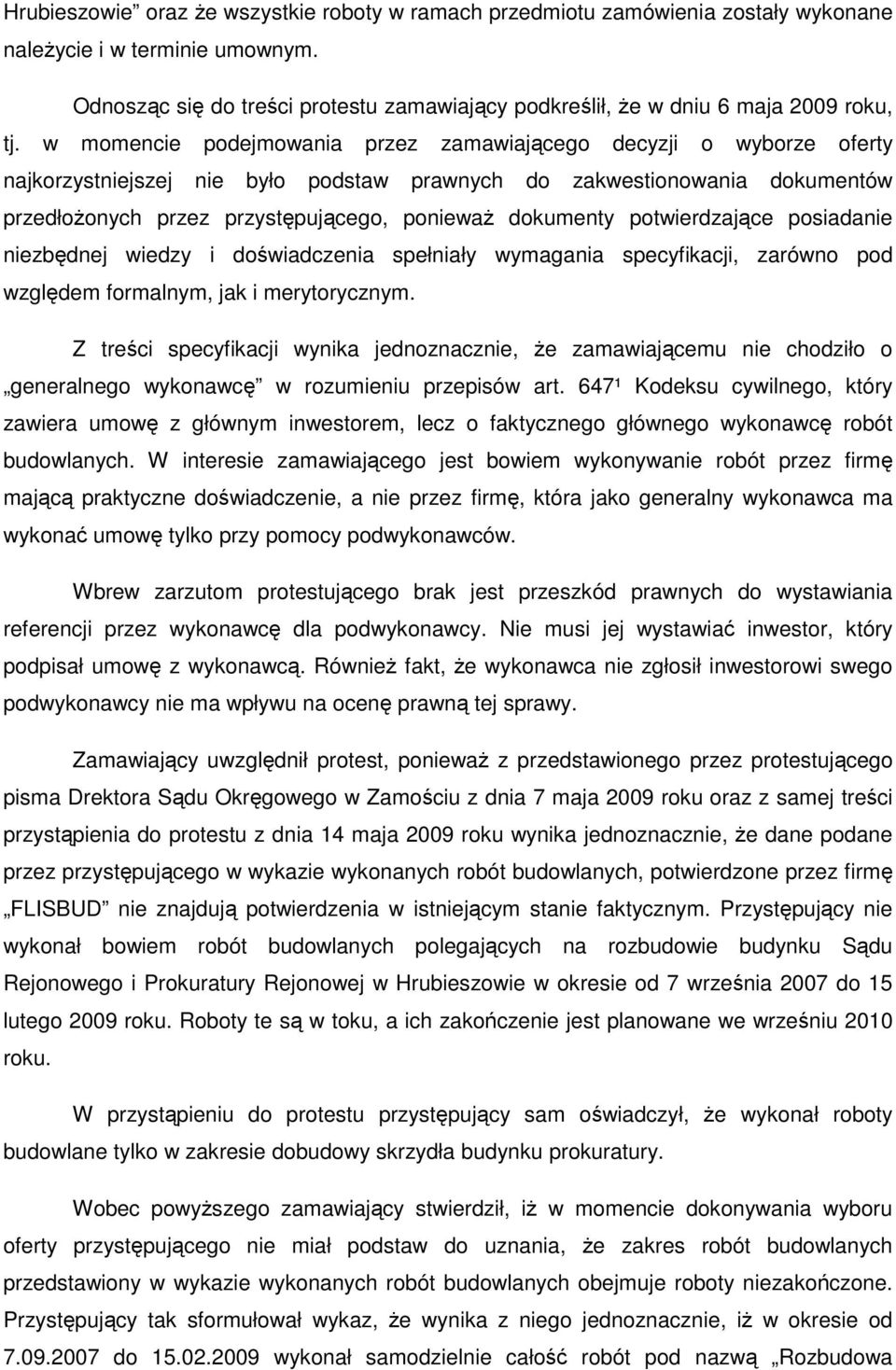 w momencie podejmowania przez zamawiającego decyzji o wyborze oferty najkorzystniejszej nie było podstaw prawnych do zakwestionowania dokumentów przedłoŝonych przez przystępującego, poniewaŝ