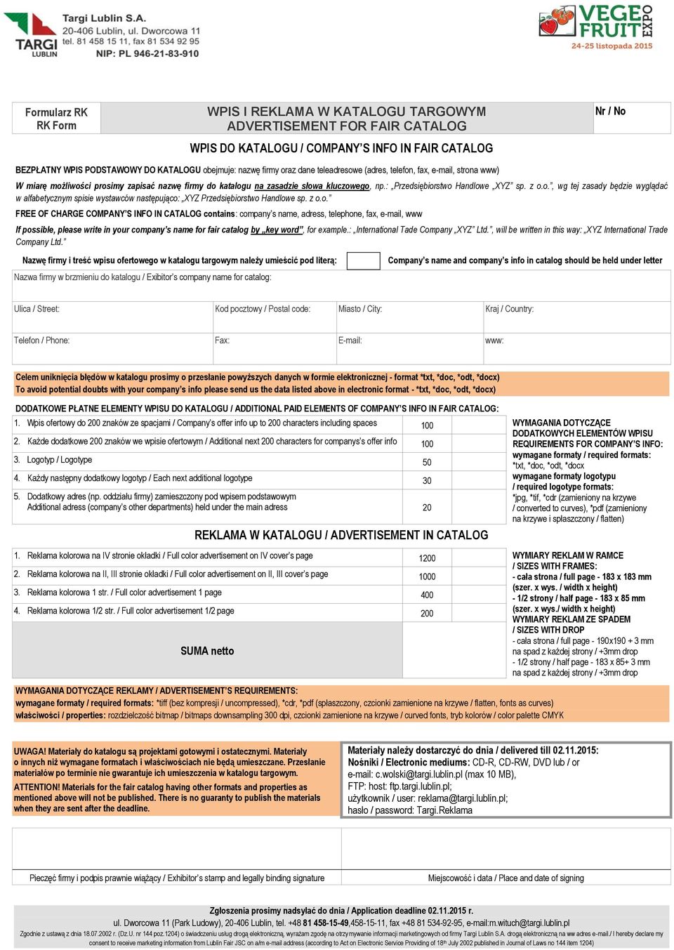 z o.o. FREE OF CHARGE COMPANY S INFO IN CATALOG contains: company s name, adress, telephone, fax, e-mail, www If possible, please write in your company s name for fair catalog by key word, for example.