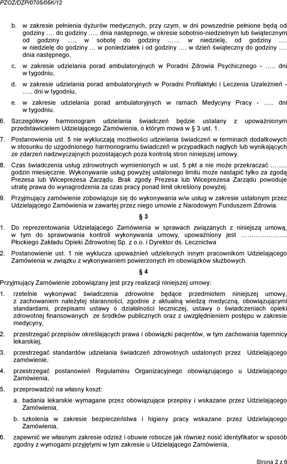 w zakresie udzielania porad ambulatoryjnych w Poradni Zdrowia Psychicznego -.. dni w tygodniu, d. w zakresie udzielania porad ambulatoryjnych w Poradni Profilaktyki i Leczenia Uzależnień -.