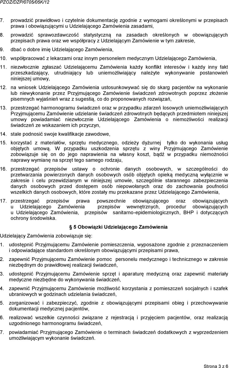 dbać o dobre imię Udzielającego Zamówienia, 10. współpracować z lekarzami oraz innym personelem medycznym Udzielającego Zamówienia, 11.