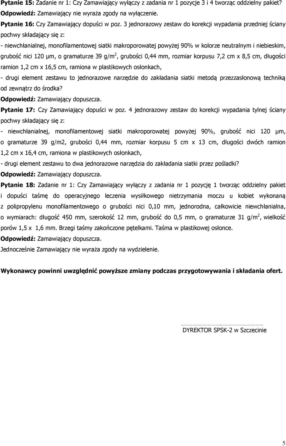 3 jednowy zestaw do korekcji wypadania przedniej ściany pochwy składający się z: - niewchłanialnej, monofilamentowej siatki makroporowatej powyżej 90% w kolorze neutralnym i niebieskim, grubość nici