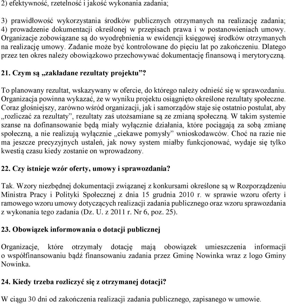 Dlatego przez ten okres należy obowiązkowo przechowywać dokumentację finansową i merytoryczną. 21. Czym są zakładane rezultaty projektu?