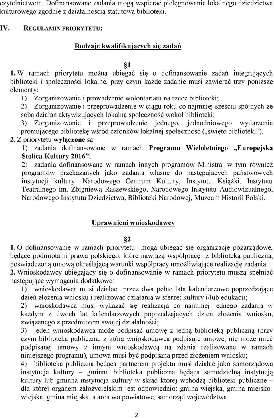 W ramach priorytetu można ubiegać się o dofinansowanie zadań integrujących biblioteki i społeczności lokalne, przy czym każde zadanie musi zawierać trzy poniższe elementy: 1) Zorganizowanie i