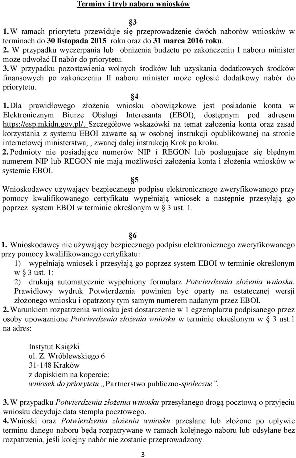 4 1. Dla prawidłowego złożenia wniosku obowiązkowe jest posiadanie konta w Elektronicznym Biurze Obsługi Interesanta (EBOI), dostępnym pod adresem https://esp.mkidn.gov.pl/.