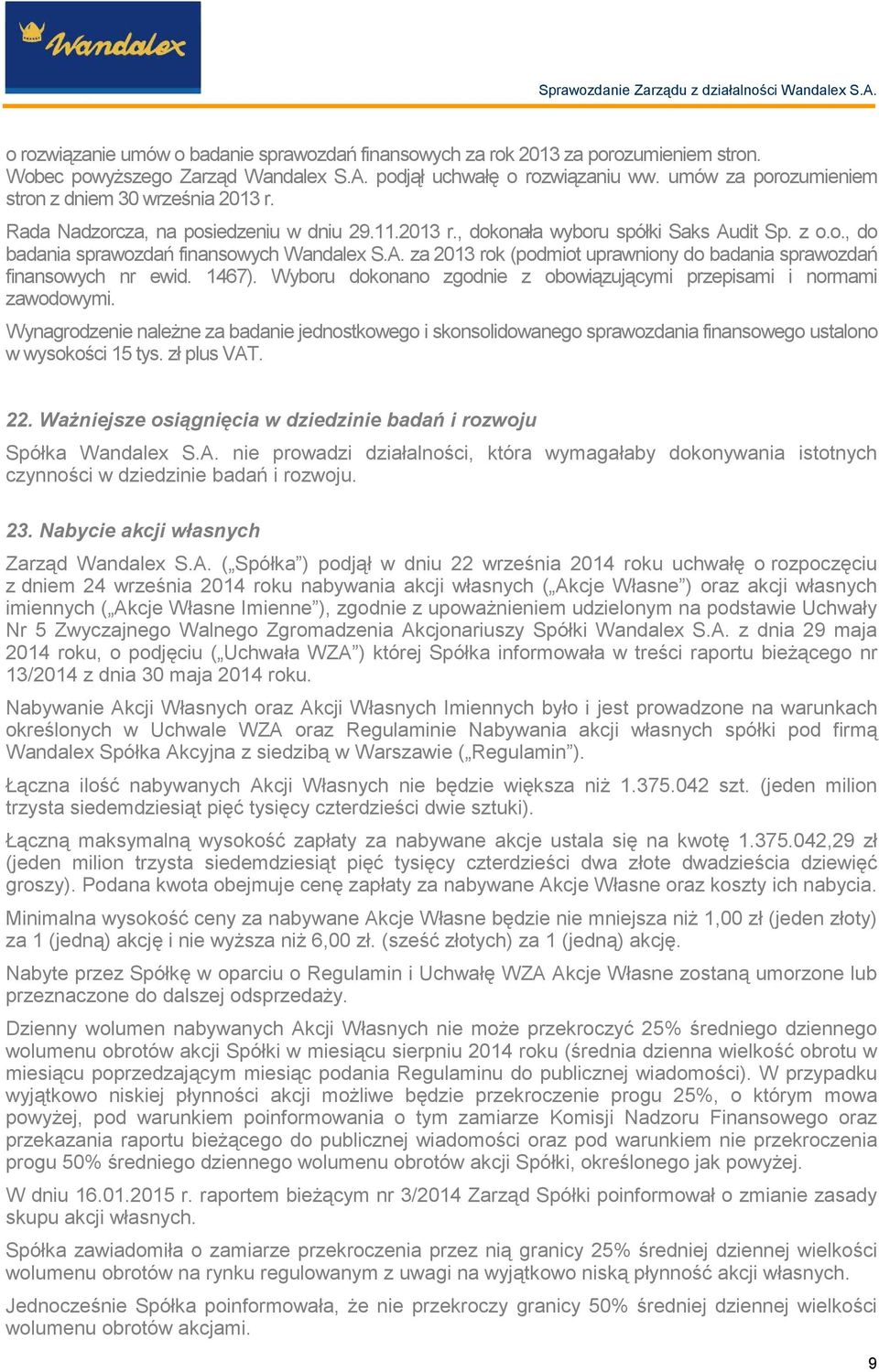 A. za 2013 rok (podmiot uprawniony do badania sprawozdań finansowych nr ewid. 1467). Wyboru dokonano zgodnie z obowiązującymi przepisami i normami zawodowymi.