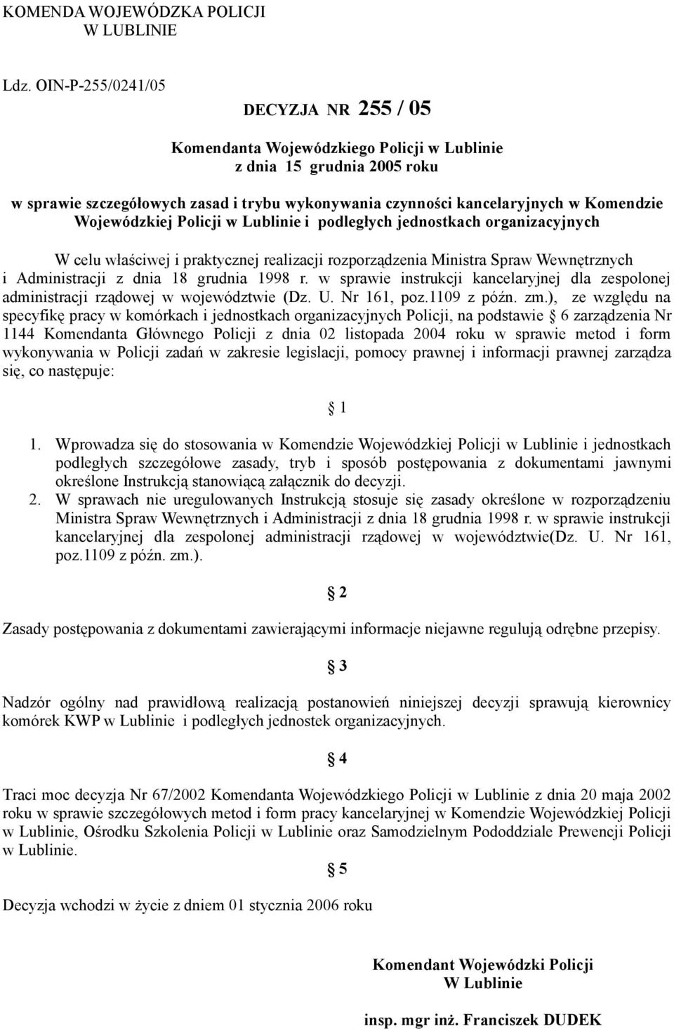 Wojewódzkiej Policji w Lublinie i podległych jednostkach organizacyjnych W celu właściwej i praktycznej realizacji rozporządzenia Ministra Spraw Wewnętrznych i Administracji z dnia 18 grudnia 1998 r.