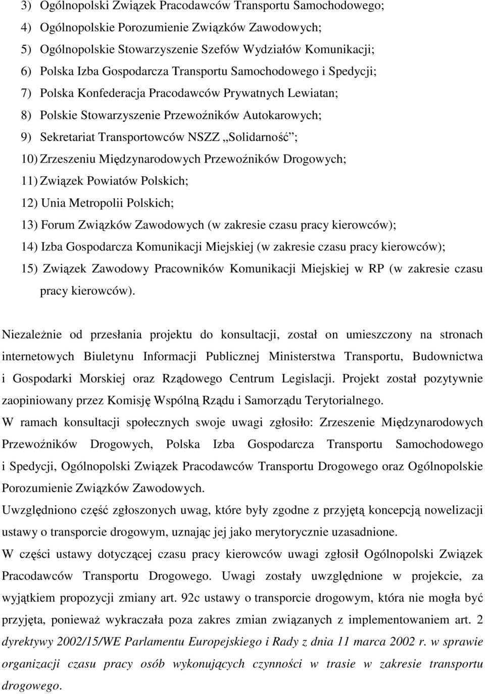 Solidarność ; 10) Zrzeszeniu Międzynarodowych Przewoźników Drogowych; 11) Związek Powiatów Polskich; 12) Unia Metropolii Polskich; 13) Forum Związków Zawodowych (w zakresie czasu pracy kierowców);