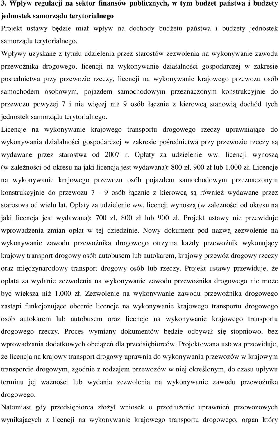 Wpływy uzyskane z tytułu udzielenia przez starostów zezwolenia na wykonywanie zawodu przewoźnika drogowego, licencji na wykonywanie działalności gospodarczej w zakresie pośrednictwa przy przewozie