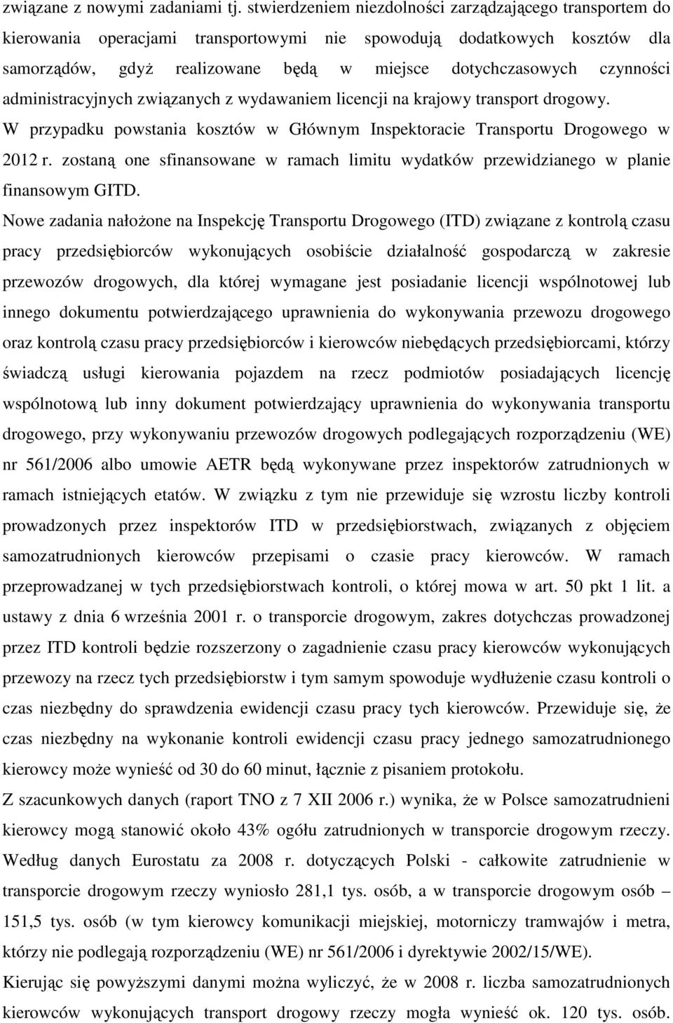 czynności administracyjnych związanych z wydawaniem licencji na krajowy transport drogowy. W przypadku powstania kosztów w Głównym Inspektoracie Transportu Drogowego w 2012 r.