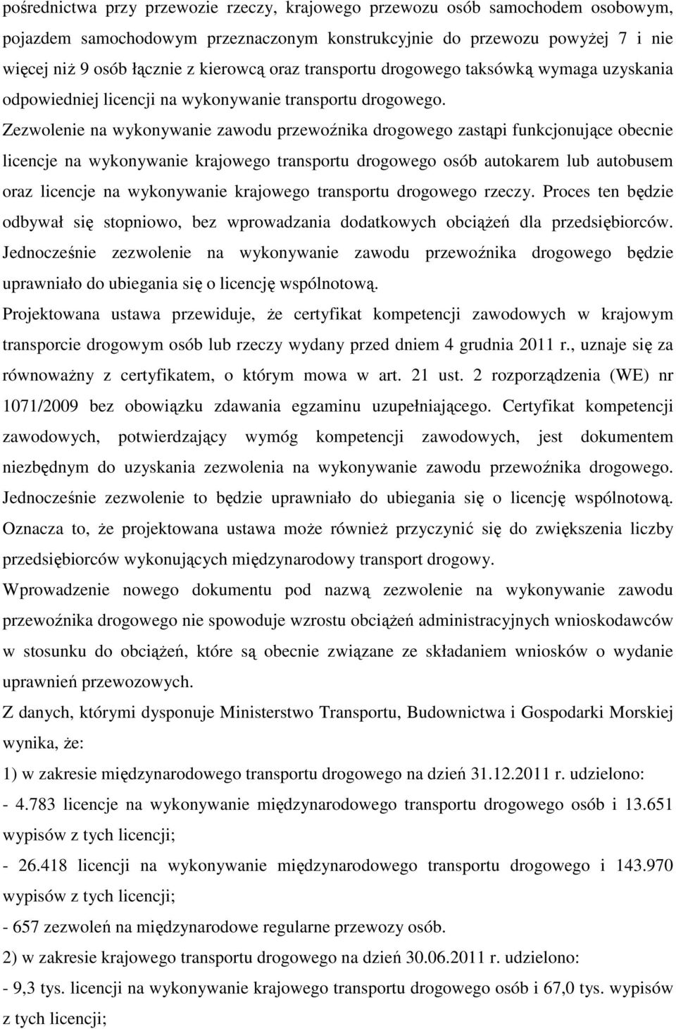 Zezwolenie na wykonywanie zawodu przewoźnika drogowego zastąpi funkcjonujące obecnie licencje na wykonywanie krajowego transportu drogowego osób autokarem lub autobusem oraz licencje na wykonywanie