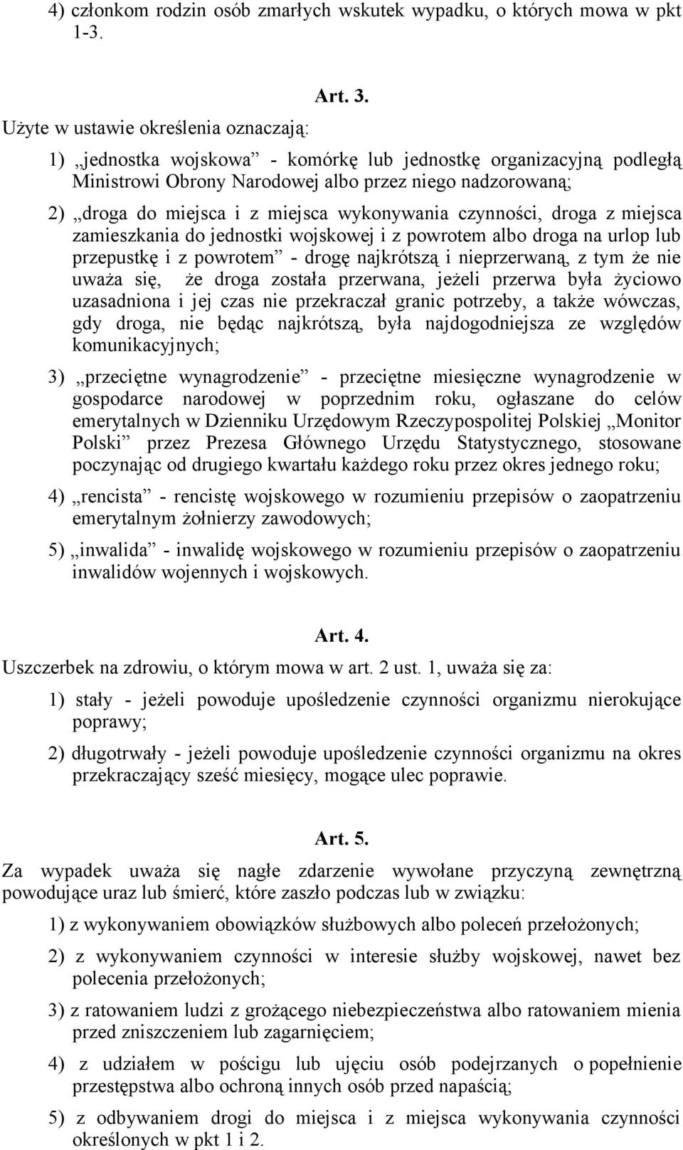 zamieszkania do jednostki wojskowej i z powrotem albo droga na urlop lub przepustkę i z powrotem - drogę najkrótszą i nieprzerwaną, z tym że nie uważa się, że droga została przerwana, jeżeli przerwa