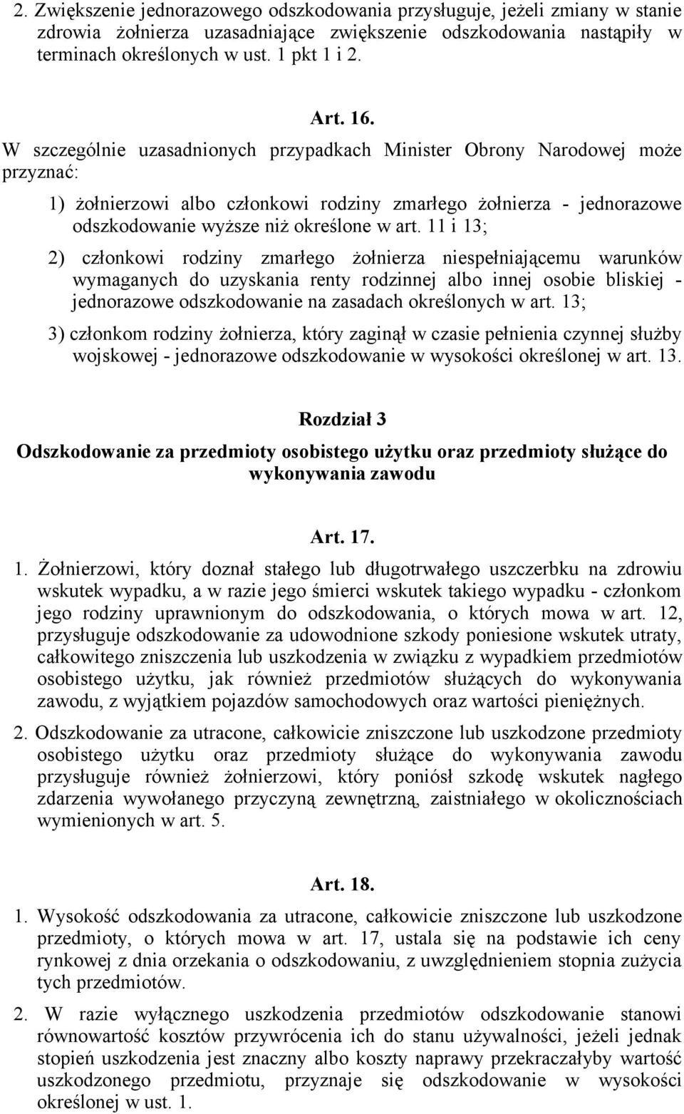 11 i 13; 2) członkowi rodziny zmarłego żołnierza niespełniającemu warunków wymaganych do uzyskania renty rodzinnej albo innej osobie bliskiej - jednorazowe odszkodowanie na zasadach określonych w art.