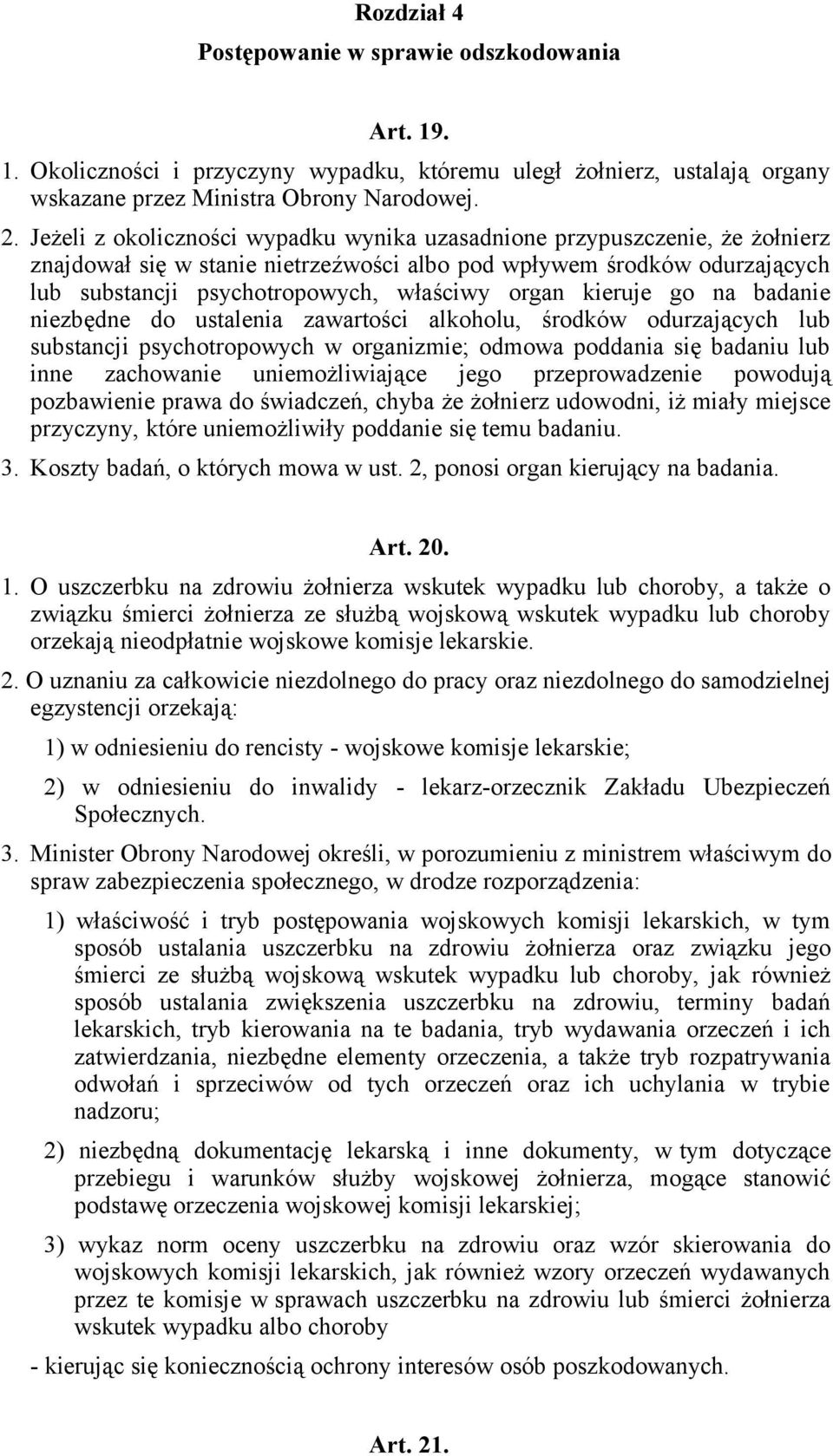 kieruje go na badanie niezbędne do ustalenia zawartości alkoholu, środków odurzających lub substancji psychotropowych w organizmie; odmowa poddania się badaniu lub inne zachowanie uniemożliwiające