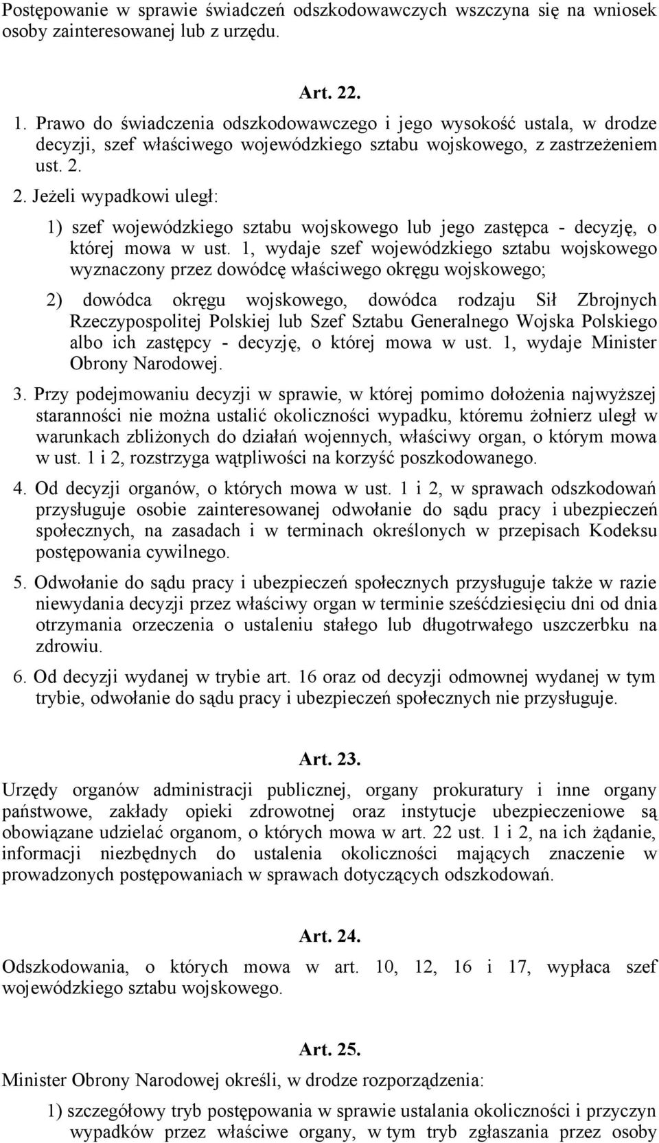 2. Jeżeli wypadkowi uległ: 1) szef wojewódzkiego sztabu wojskowego lub jego zastępca - decyzję, o której mowa w ust.