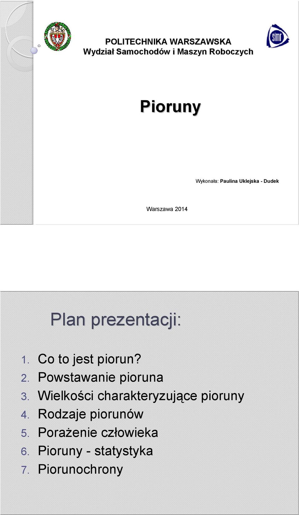 Co to jest piorun? 2. Powstawanie pioruna 3.