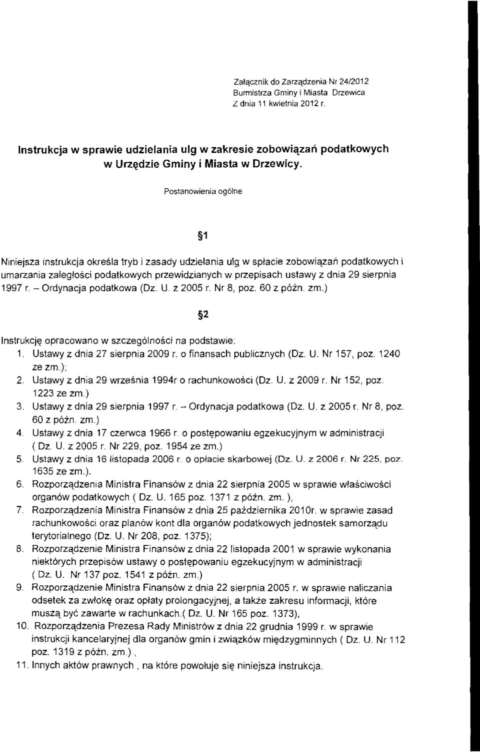 - Ordynacja pdatkwa (Oz. U. z 2005 r. Nr 8, pz, 60 z pzn. zrn.) 2 lnstrukcje pracwan w szczeglnsci na pdstawie: 1. Ustawy z dnia 27 sierpnia 2009 r. 0 finansach publicznych (Oz. U. Nr 157, pz 1240 ze zrn.