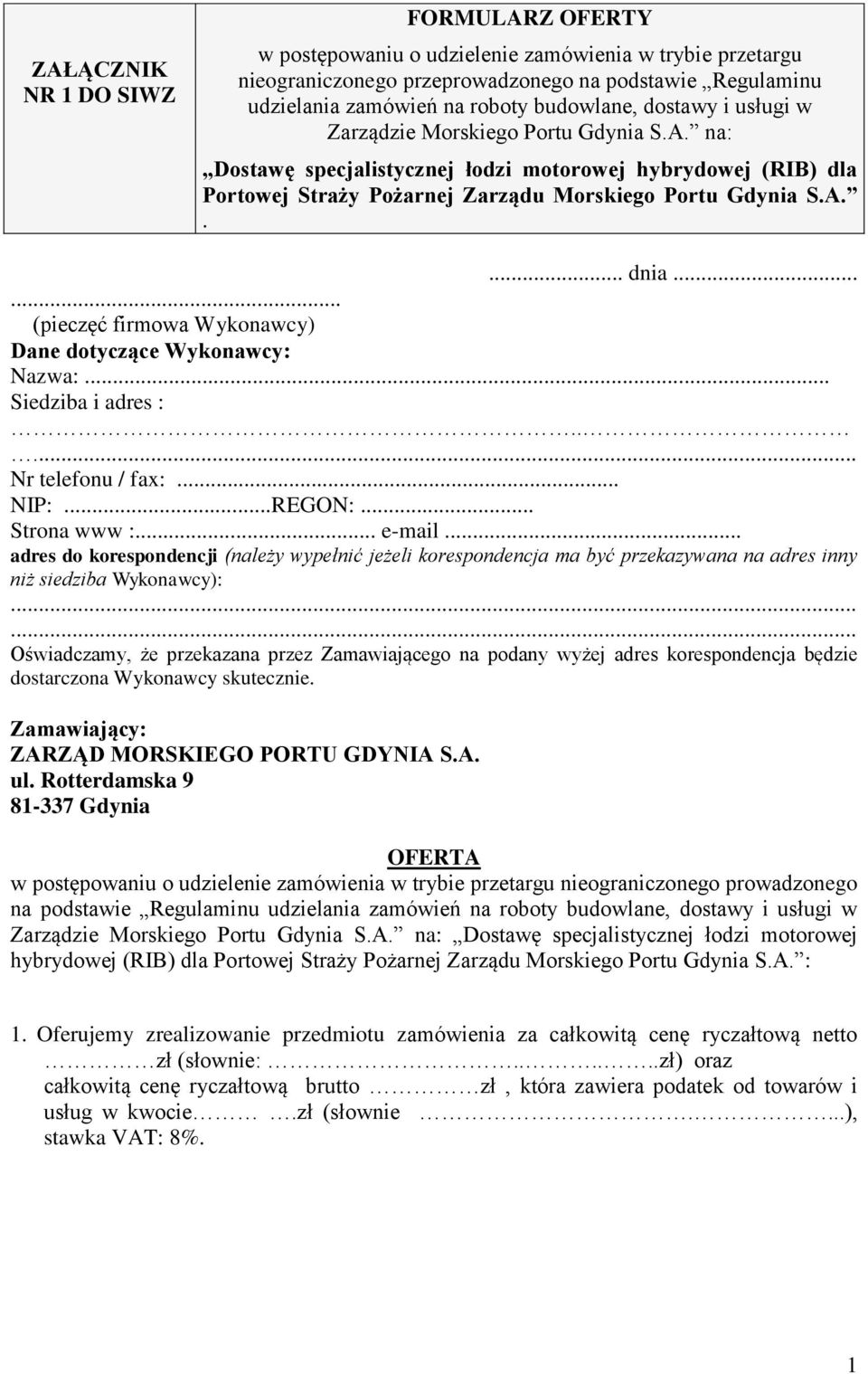 ..... (pieczęć firmowa Wykonawcy) Dane dotyczące Wykonawcy: Nazwa:... Siedziba i adres :..... Nr telefonu / fax:... NIP:...REGON:... Strona www :... e-mail.