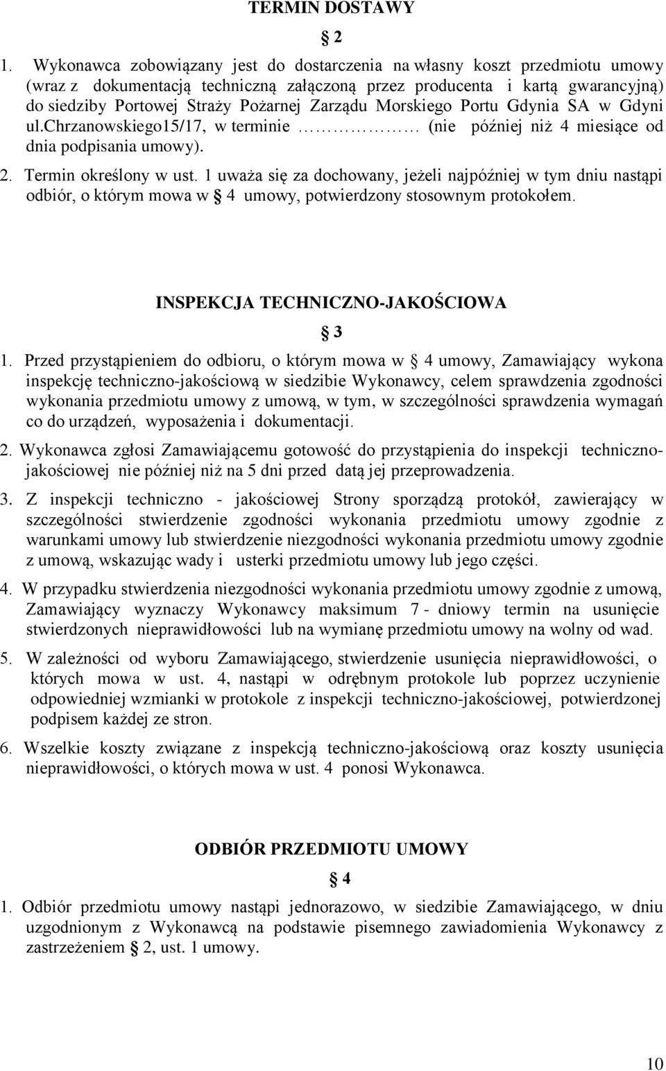 Zarządu Morskiego Portu Gdynia SA w Gdyni ul.chrzanowskiego15/17, w terminie (nie później niż 4 miesiące od dnia podpisania umowy). 2. Termin określony w ust.