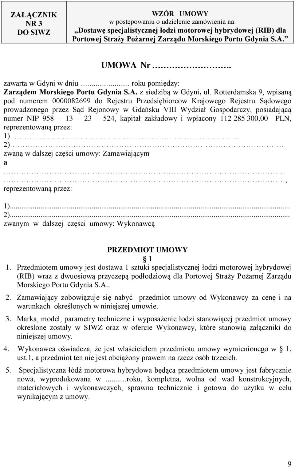 Rotterdamska 9, wpisaną pod numerem 0000082699 do Rejestru Przedsiębiorców Krajowego Rejestru Sądowego prowadzonego przez Sąd Rejonowy w Gdańsku VIII Wydział Gospodarczy, posiadającą numer NIP 958 13