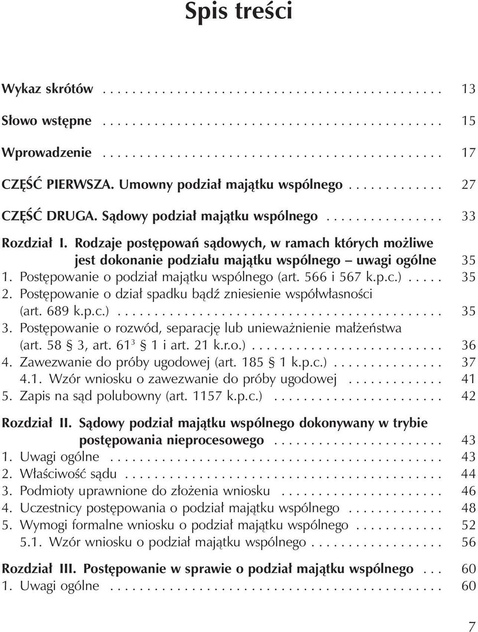 Rodzaje postępowań sądowych, w ramach których możliwe jest dokonanie podziału majątku wspólnego uwagi ogólne 35 1. Postępowanie o podział majątku wspólnego (art. 566 i 567 k.p.c.)..... 35 2.