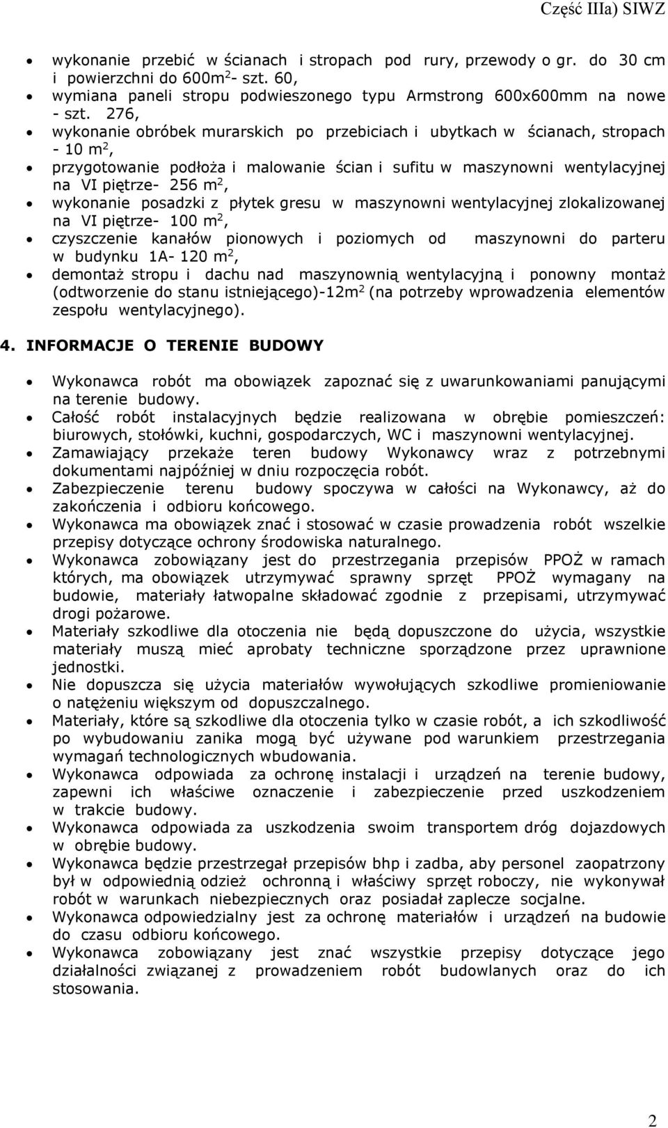 wykonanie posadzki z płytek gresu w maszynowni wentylacyjnej zlokalizowanej na VI piętrze- 100 m 2, czyszczenie kanałów pionowych i poziomych od maszynowni do parteru w budynku 1A- 120 m 2, demontaż