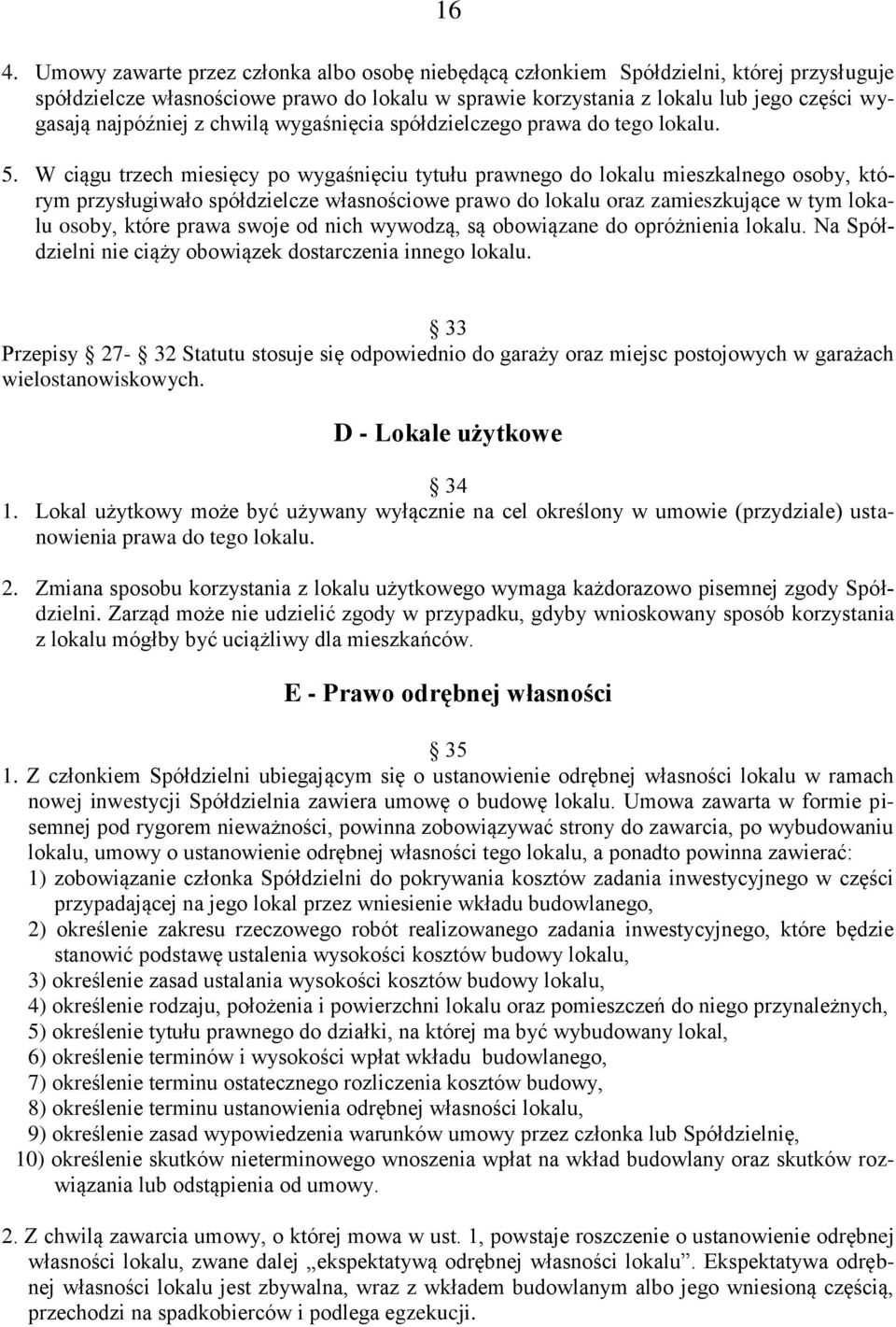 W ciągu trzech miesięcy po wygaśnięciu tytułu prawnego do lokalu mieszkalnego osoby, którym przysługiwało spółdzielcze własnościowe prawo do lokalu oraz zamieszkujące w tym lokalu osoby, które prawa