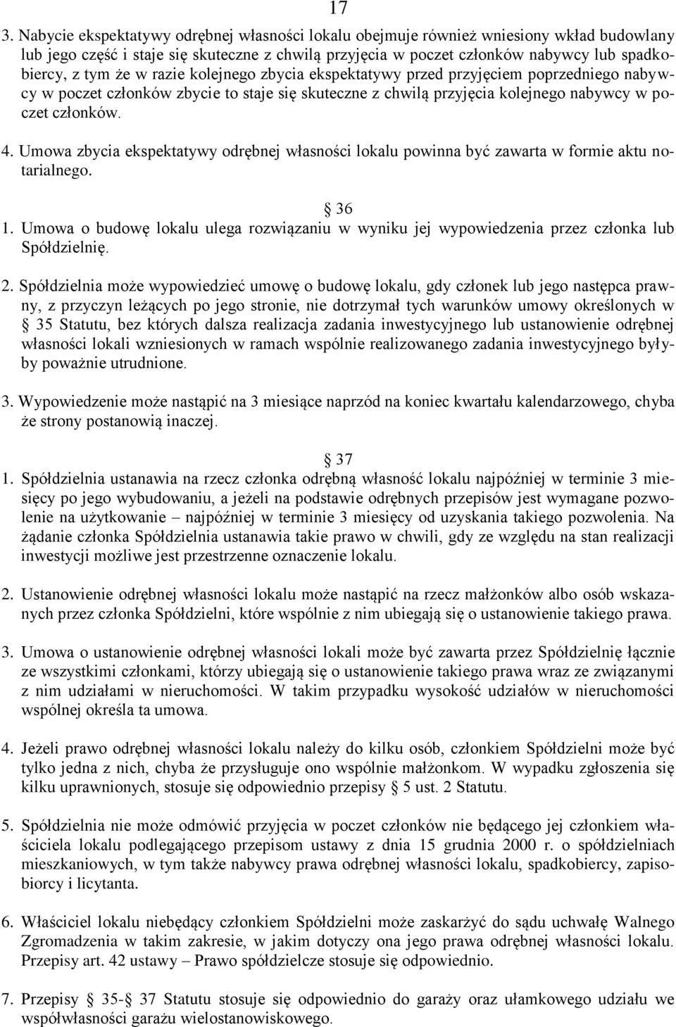 Umowa zbycia ekspektatywy odrębnej własności lokalu powinna być zawarta w formie aktu notarialnego. 36 1.