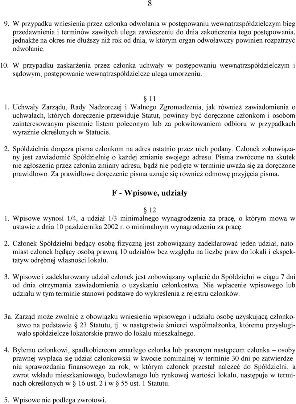 W przypadku zaskarżenia przez członka uchwały w postępowaniu wewnątrzspółdzielczym i sądowym, postępowanie wewnątrzspółdzielcze ulega umorzeniu. 11 1.